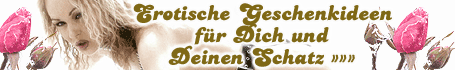 Schau rein... es lohnt sich !!! Erotische Geschenkideen für Dich und Deinen Schatz.